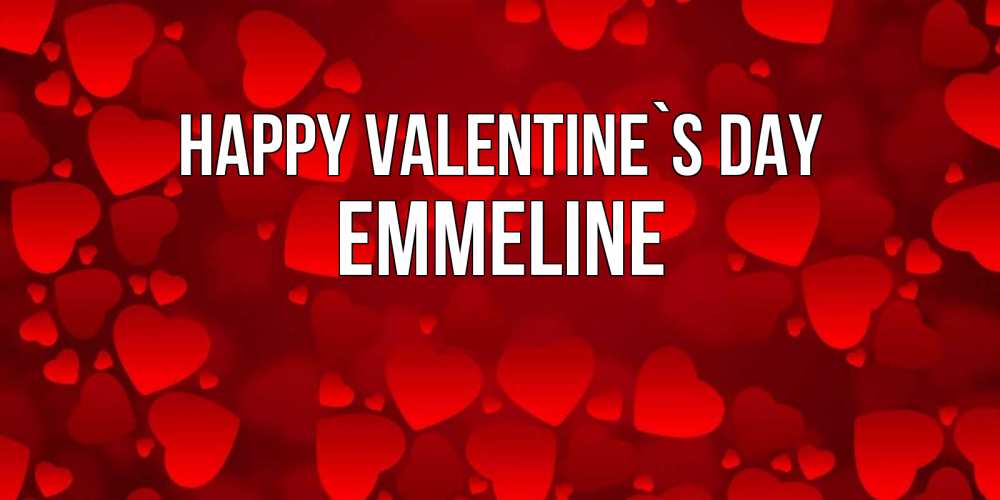 Greetings card с именем, Emmeline Happy Valentine`s Day новые бесплатные открытки на 14 февраля, день всех влюбленных Greetings with text for free download 